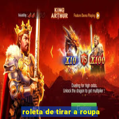 roleta de tirar a roupa